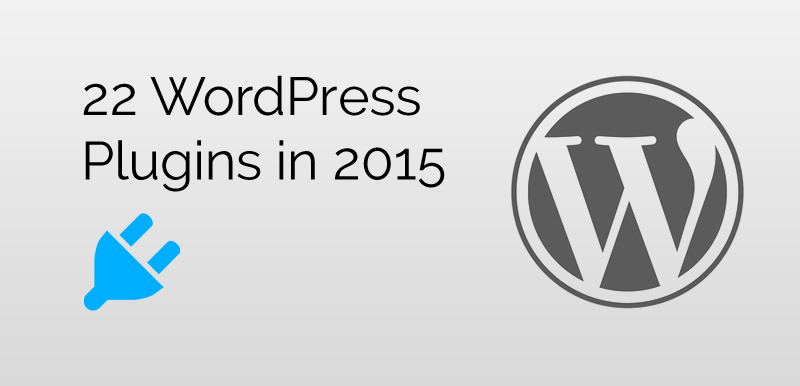 22 WordPress Plugins to manage your website easier, faster and more efficiently in 2015